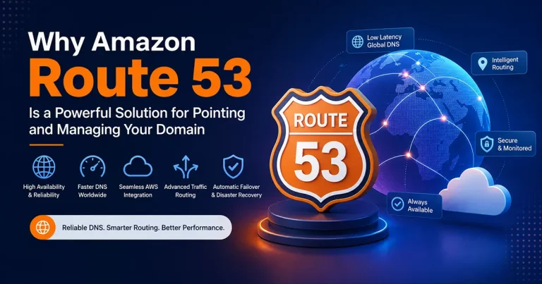 Why Amazon Route 53 Is a Powerful Solution for Pointing and Managing Your Domain